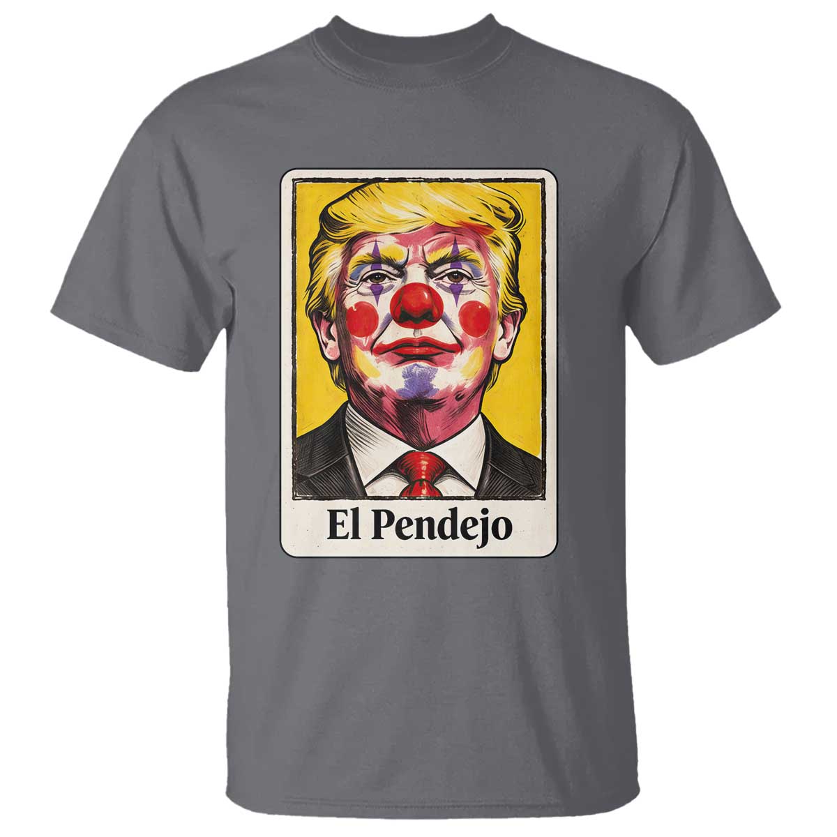 El Pendejo Clown Portrait Satire T Shirt Bold Political Humor Vintage Caricature TS02 Charcoal Print Your Wear