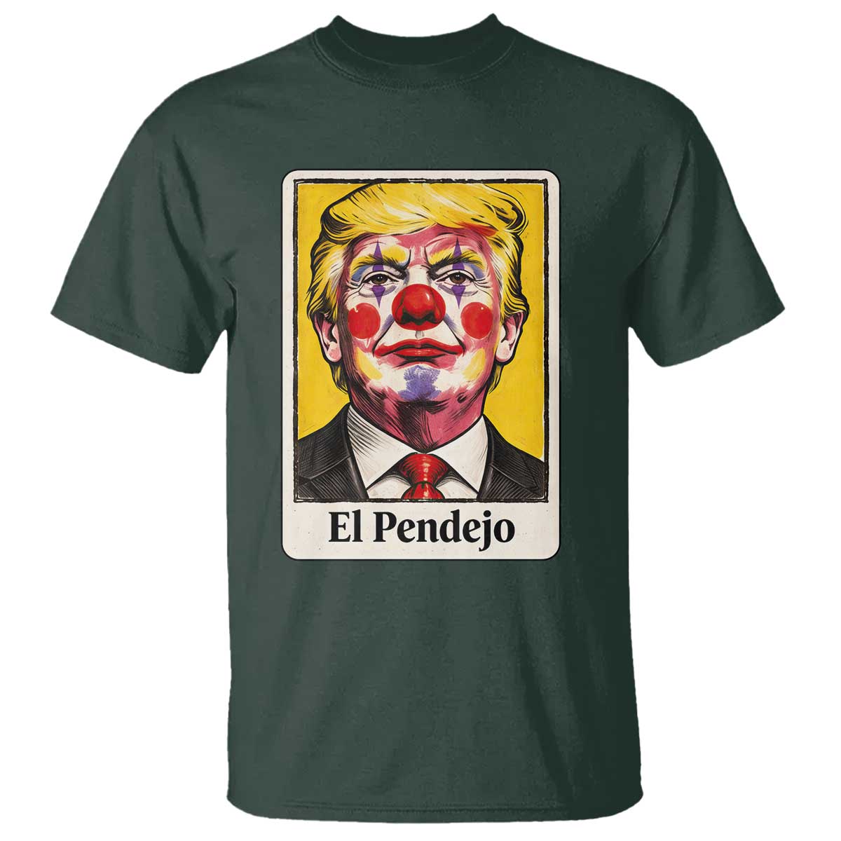 El Pendejo Clown Portrait Satire T Shirt Bold Political Humor Vintage Caricature TS02 Dark Forest Green Print Your Wear