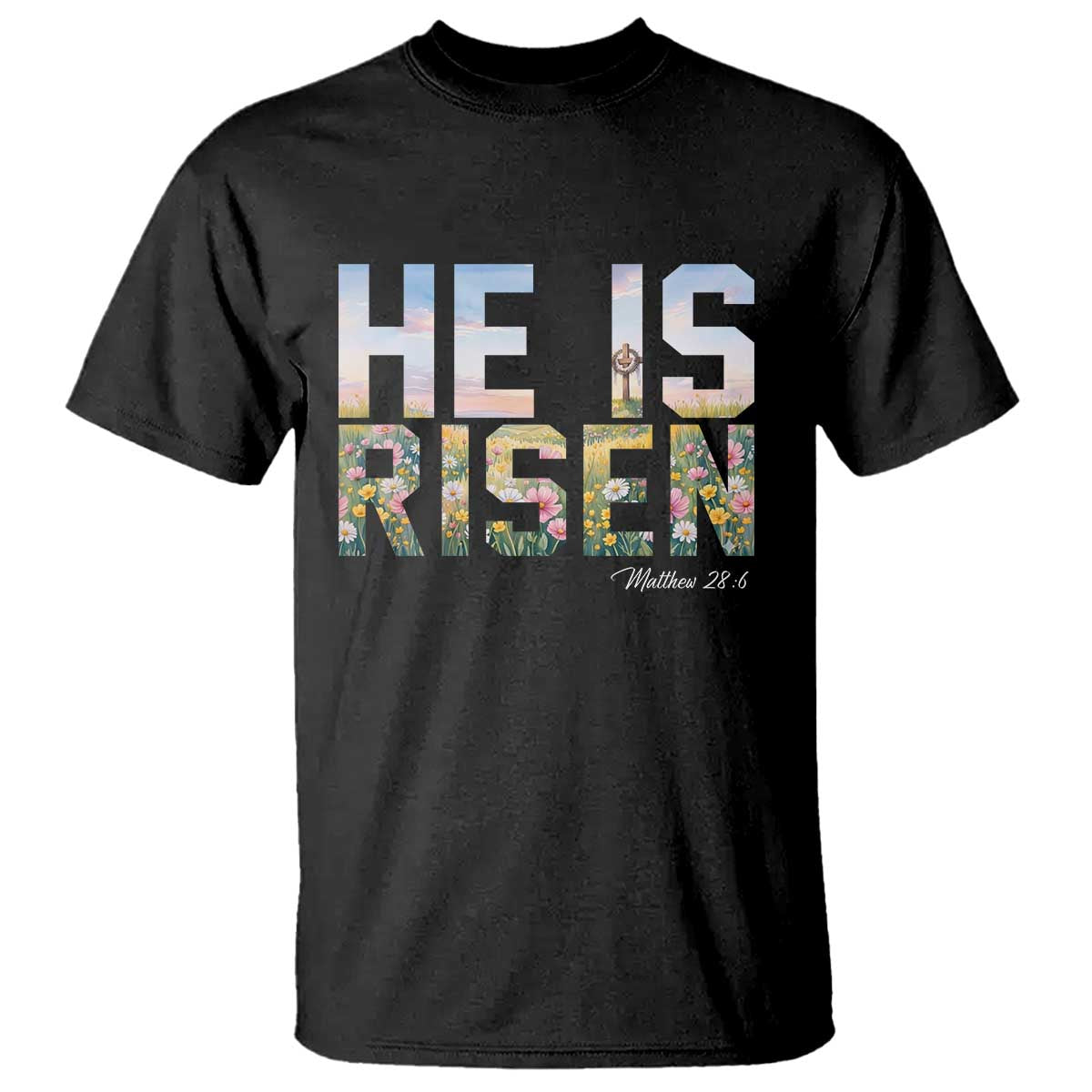 He Is Risen Matthew 28:6 Floral Christian Easter T Shirt Spring Flowers Cross Landscape Faith Inspirational Gift TS02 Black Print Your Wear