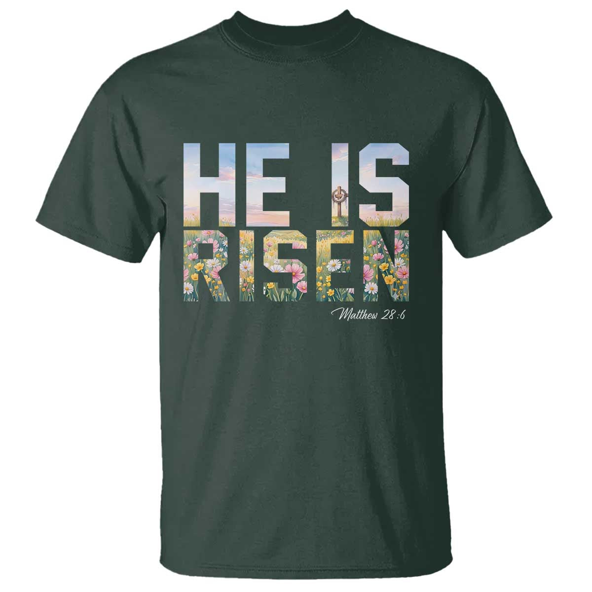 He Is Risen Matthew 28:6 Floral Christian Easter T Shirt Spring Flowers Cross Landscape Faith Inspirational Gift TS02 Dark Forest Green Print Your Wear