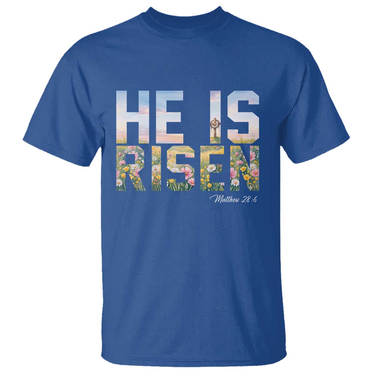 He Is Risen Matthew 28:6 Floral Christian Easter T Shirt Spring Flowers Cross Landscape Faith Inspirational Gift TS02 Royal Blue Print Your Wear