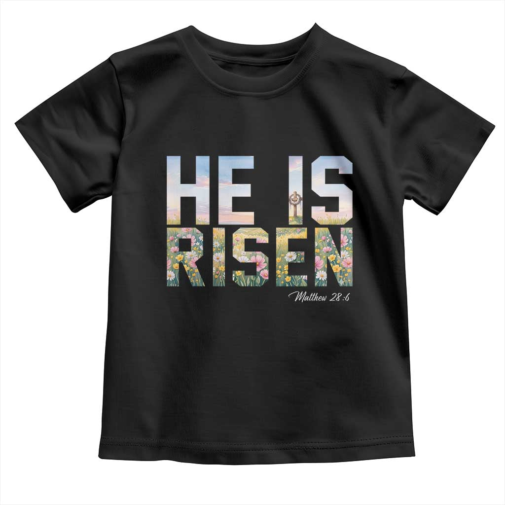 He Is Risen Matthew 28:6 Floral Christian Easter Toddler T Shirt Spring Flowers Cross Landscape Faith Inspirational Gift TS02 Black Print Your Wear