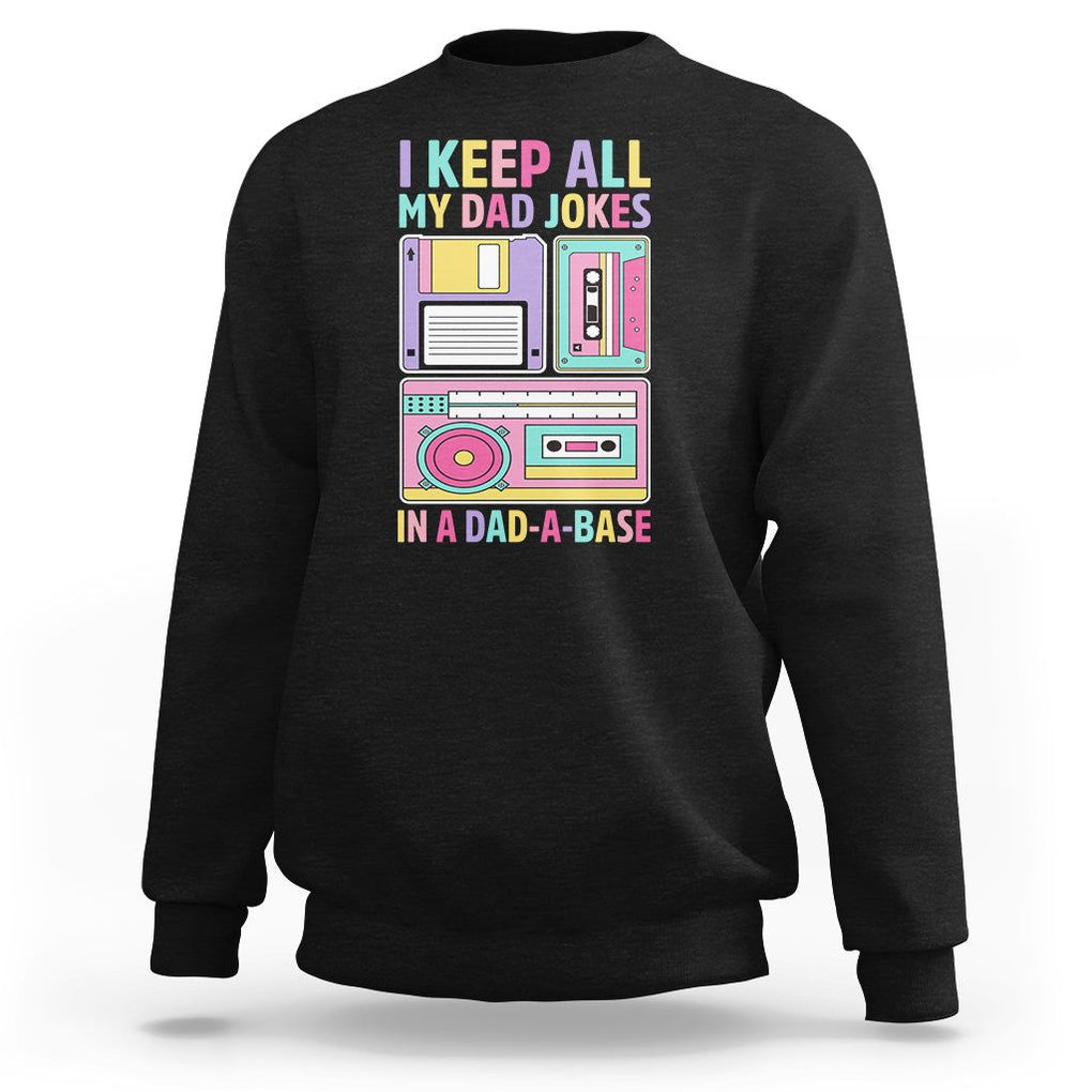 Funny Dad Joke Sweatshirt I Keep All My Dad Jokes In A Dad A Base Retro Father's Day TS02 Black Print Your Wear