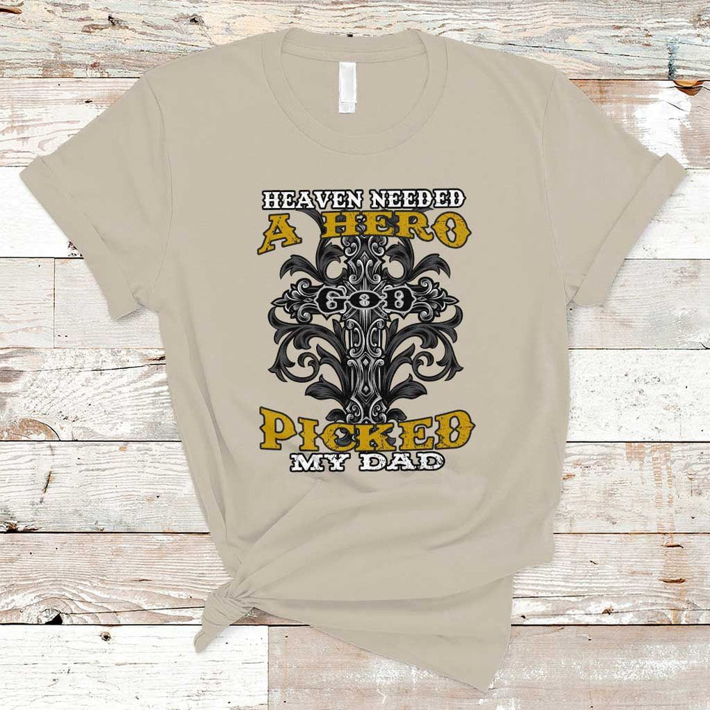 Dad Memorial T Shirt Heaven Needed A Hero God Picked My Dad TS02 Sand Print Your Wear