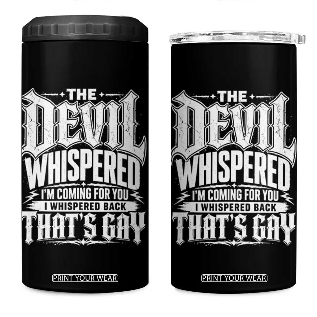 The Devil Whispered I Whispered Back That's Gay 4 in 1 Can Cooler Tumbler Funny Sarcastic Gothic Meme Parody