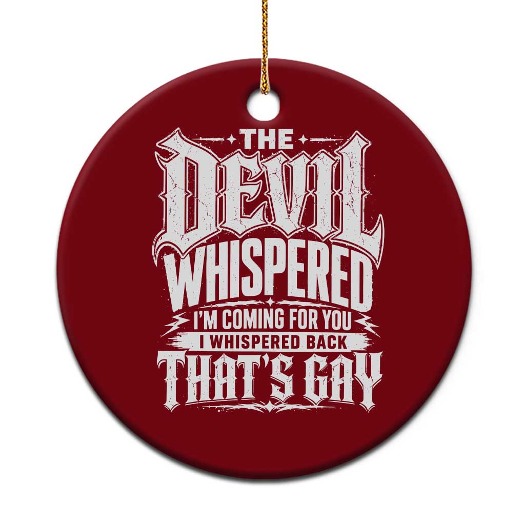 The Devil Whispered I Whispered Back That's Gay Ceramic Ornament Funny Sarcastic Gothic Meme Parody