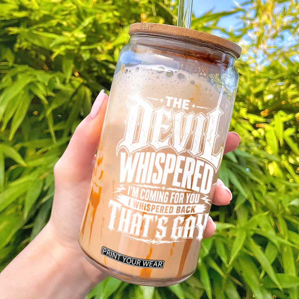 The Devil Whispered I Whispered Back That's Gay Glass Can Funny Sarcastic Gothic Meme Parody