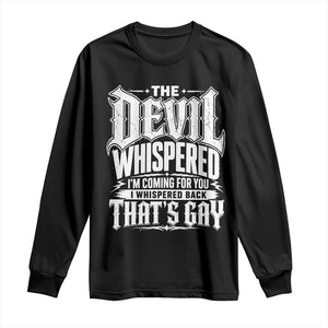 The Devil Whispered I Whispered Back That's Gay Long Sleeve Shirt Funny Sarcastic Gothic Meme Parody