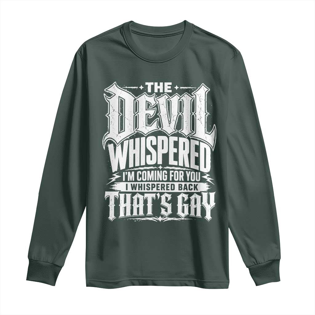 The Devil Whispered I Whispered Back That's Gay Long Sleeve Shirt Funny Sarcastic Gothic Meme Parody