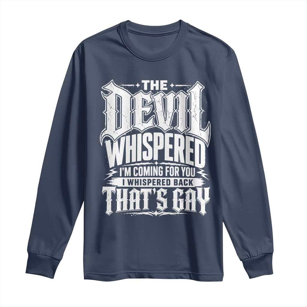 The Devil Whispered I Whispered Back That's Gay Long Sleeve Shirt Funny Sarcastic Gothic Meme Parody