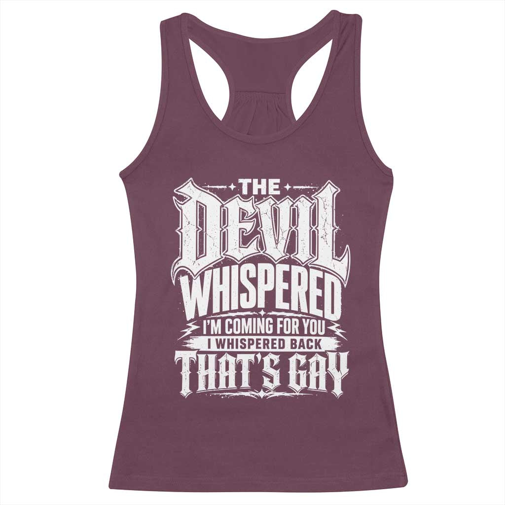 The Devil Whispered I Whispered Back That's Gay Racerback Tank Top Funny Sarcastic Gothic Meme Parody