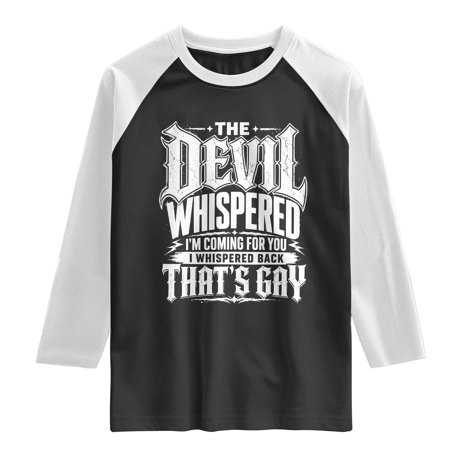 The Devil Whispered I Whispered Back That's Gay Raglan Shirt Funny Sarcastic Gothic Meme Parody TS02 Black White Print Your Wear