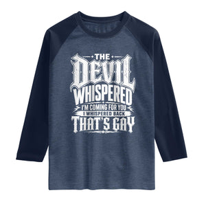 The Devil Whispered I Whispered Back That's Gay Raglan Shirt Funny Sarcastic Gothic Meme Parody