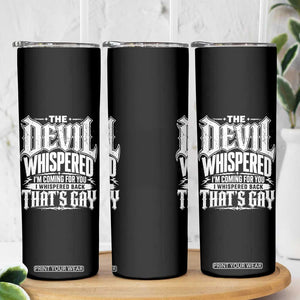 The Devil Whispered I Whispered Back That's Gay Skinny Tumbler Funny Sarcastic Gothic Meme Parody
