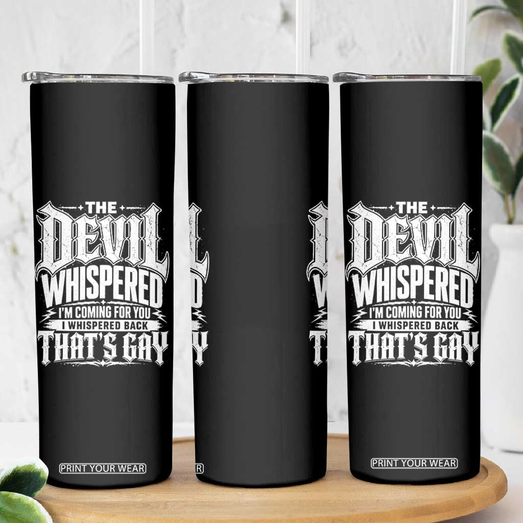 The Devil Whispered I Whispered Back That's Gay Skinny Tumbler Funny Sarcastic Gothic Meme Parody