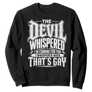 The Devil Whispered I Whispered Back That's Gay Sweatshirt Funny Sarcastic Gothic Meme Parody
