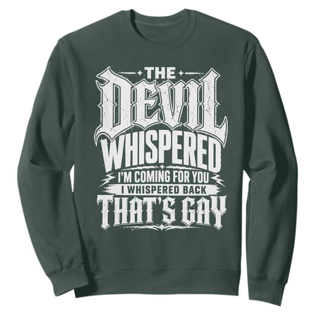 The Devil Whispered I Whispered Back That's Gay Sweatshirt Funny Sarcastic Gothic Meme Parody