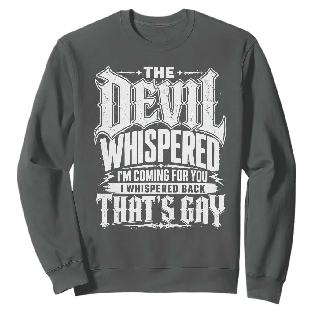 The Devil Whispered I Whispered Back That's Gay Sweatshirt Funny Sarcastic Gothic Meme Parody