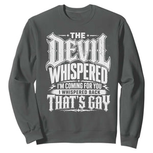 The Devil Whispered I Whispered Back That's Gay Sweatshirt Funny Sarcastic Gothic Meme Parody