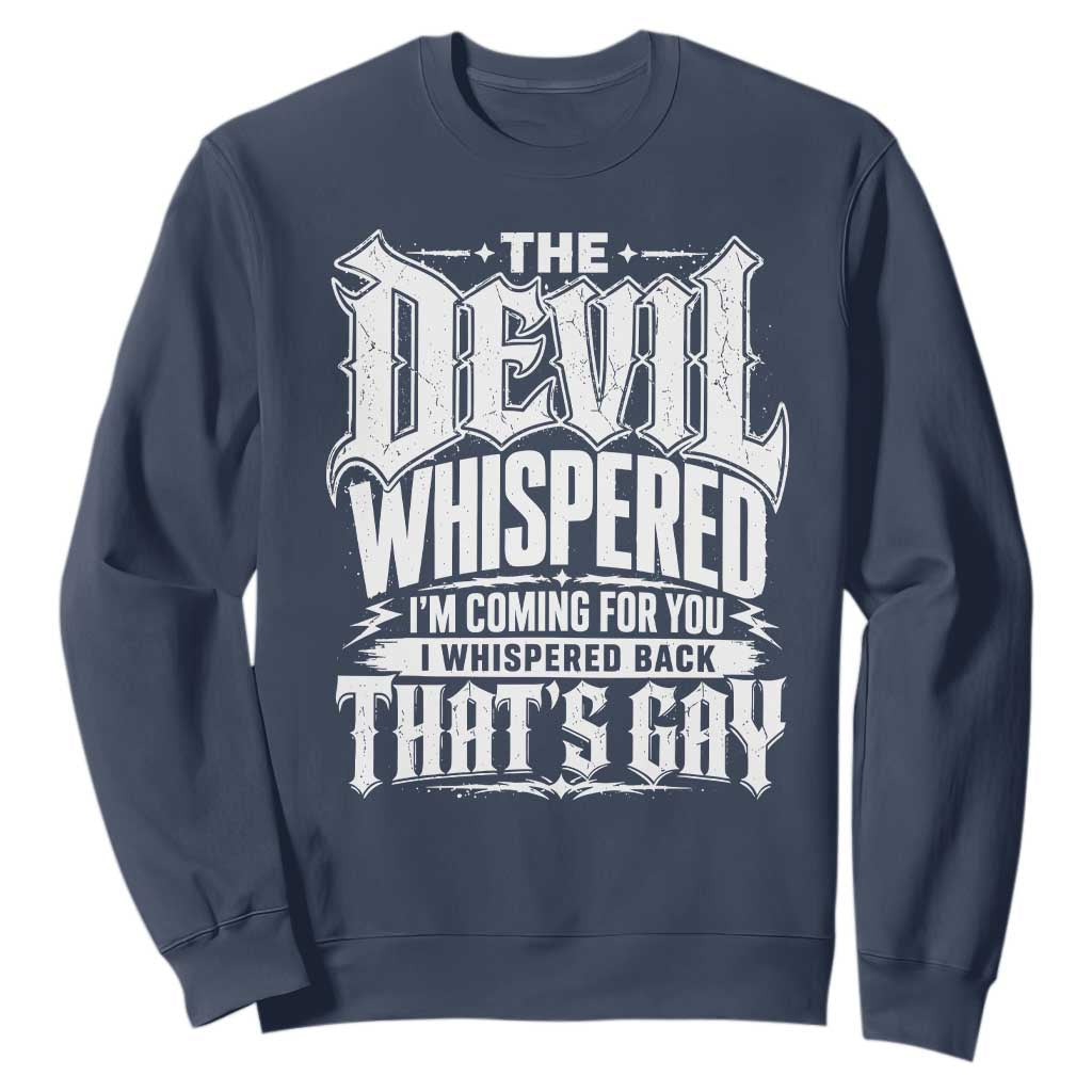 The Devil Whispered I Whispered Back That's Gay Sweatshirt Funny Sarcastic Gothic Meme Parody