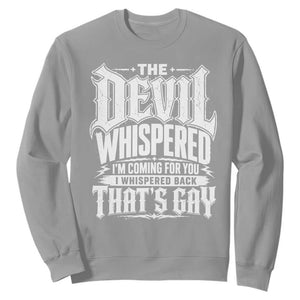 The Devil Whispered I Whispered Back That's Gay Sweatshirt Funny Sarcastic Gothic Meme Parody