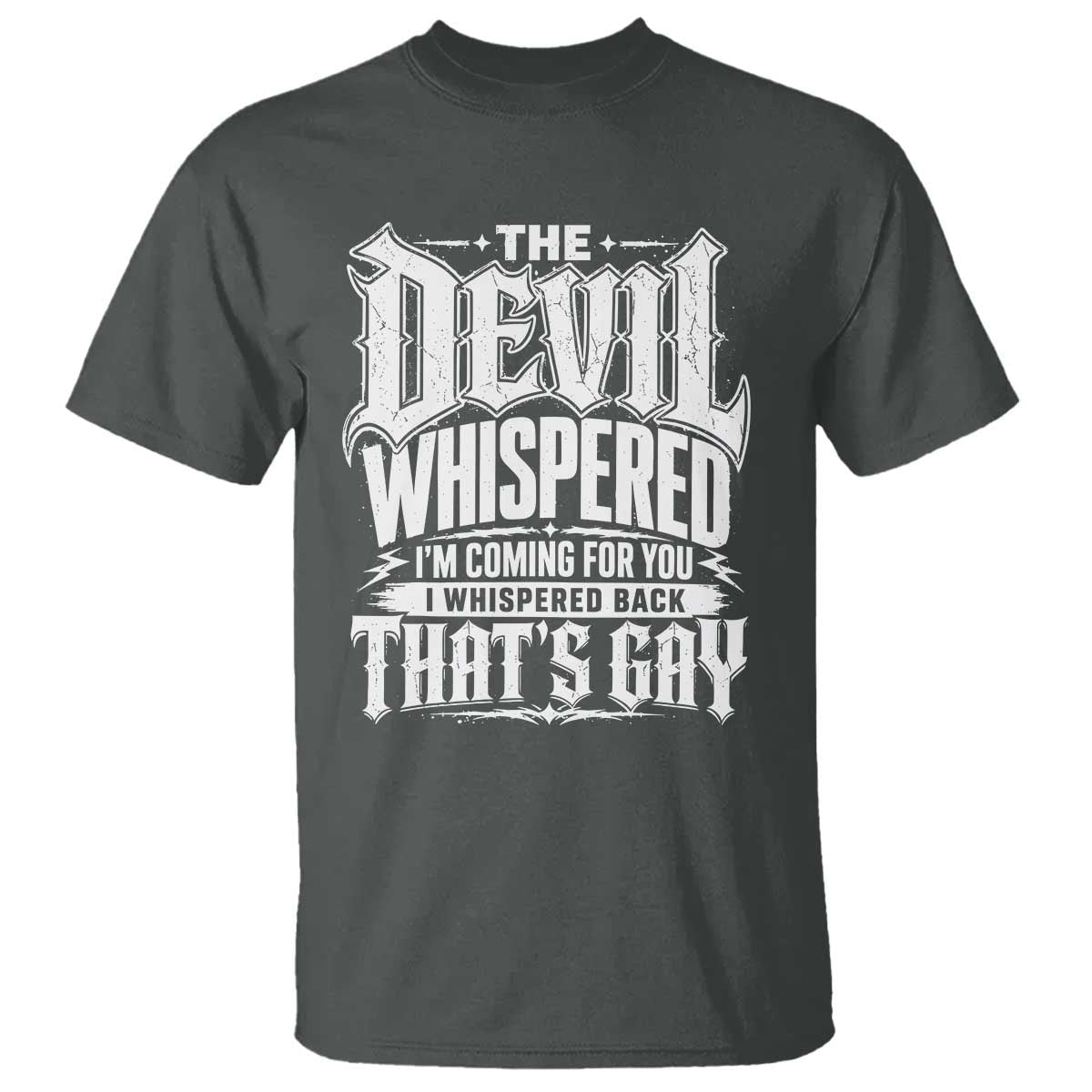 The Devil Whispered I Whispered Back That's Gay T Shirt Funny Sarcastic Gothic Meme Parody