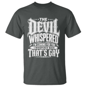 The Devil Whispered I Whispered Back That's Gay T Shirt Funny Sarcastic Gothic Meme Parody