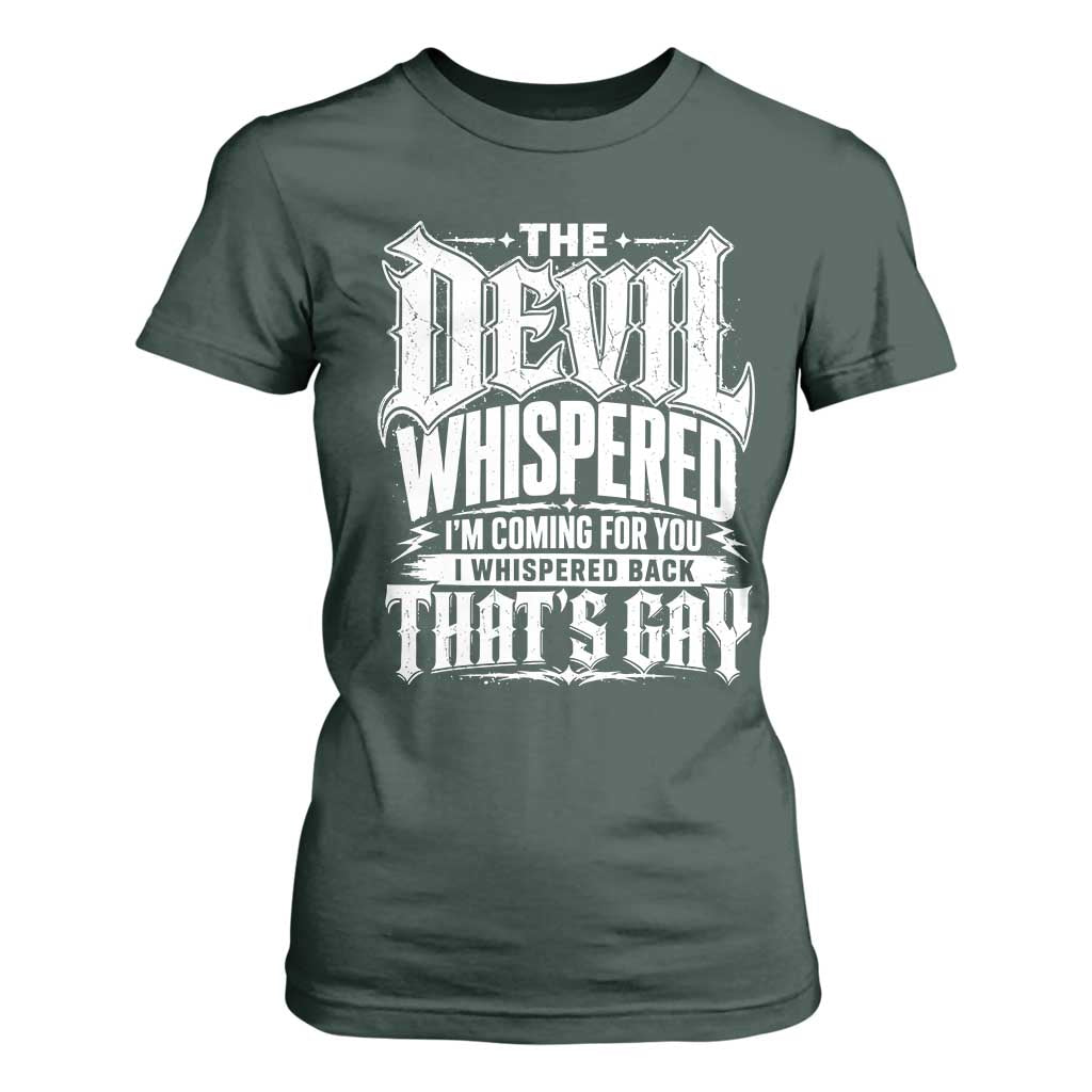 The Devil Whispered I Whispered Back That's Gay T Shirt For Women Funny Sarcastic Gothic Meme Parody