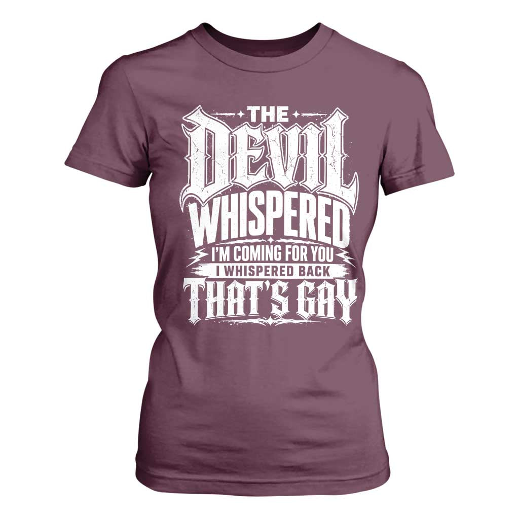 The Devil Whispered I Whispered Back That's Gay T Shirt For Women Funny Sarcastic Gothic Meme Parody