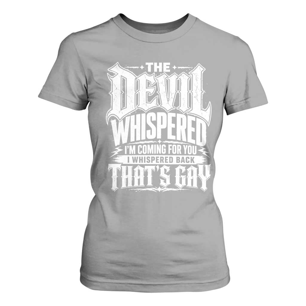 The Devil Whispered I Whispered Back That's Gay T Shirt For Women Funny Sarcastic Gothic Meme Parody