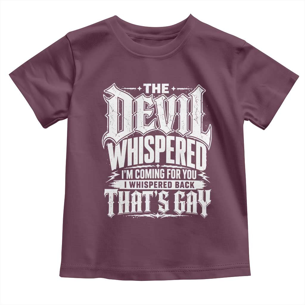 The Devil Whispered I Whispered Back That's Gay Toddler T Shirt Funny Sarcastic Gothic Meme Parody