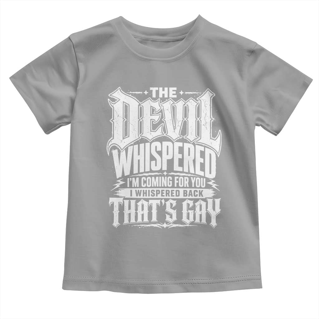 The Devil Whispered I Whispered Back That's Gay Toddler T Shirt Funny Sarcastic Gothic Meme Parody
