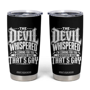 The Devil Whispered I Whispered Back That's Gay Tumbler Cup Funny Sarcastic Gothic Meme Parody