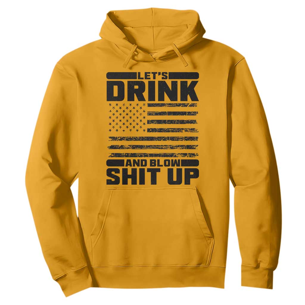 Patriotic 4th of July Fireworks Funny Drinking Party Hoodie Let's Drink And Blow Shit Up Gag Gift