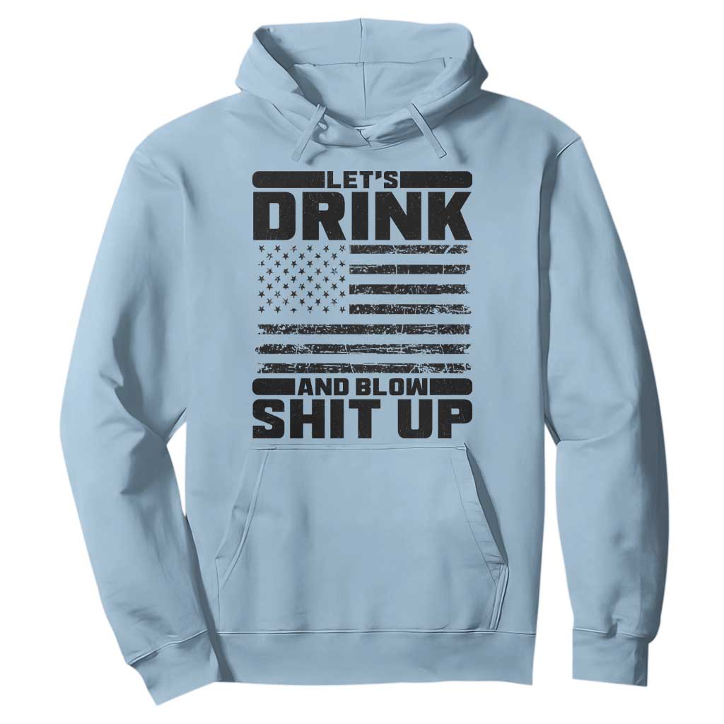 Patriotic 4th of July Fireworks Funny Drinking Party Hoodie Let's Drink And Blow Shit Up Gag Gift