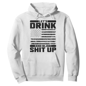 Patriotic 4th of July Fireworks Funny Drinking Party Hoodie Let's Drink And Blow Shit Up Gag Gift