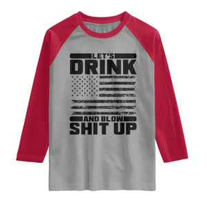 Patriotic 4th of July Fireworks Funny Drinking Party Raglan Shirt Let's Drink And Blow Shit Up Gag Gift
