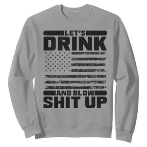 Patriotic 4th of July Fireworks Funny Drinking Party Sweatshirt Let's Drink And Blow Shit Up Gag Gift