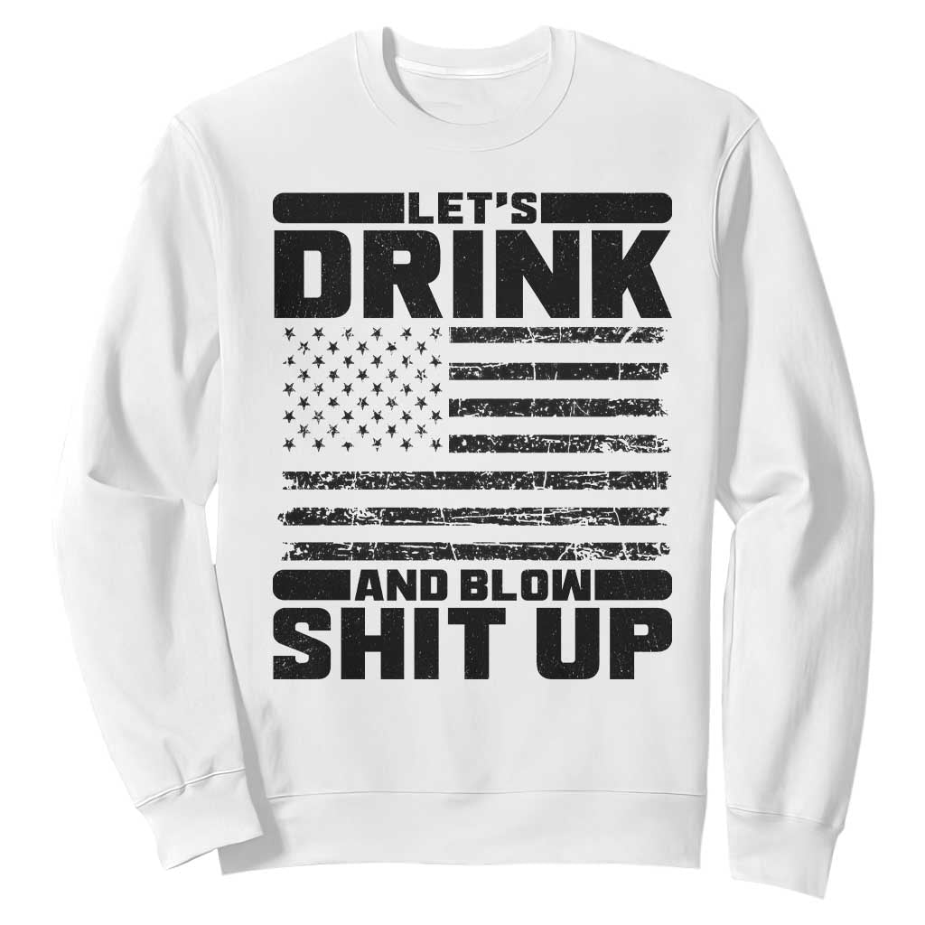Patriotic 4th of July Fireworks Funny Drinking Party Sweatshirt Let's Drink And Blow Shit Up Gag Gift