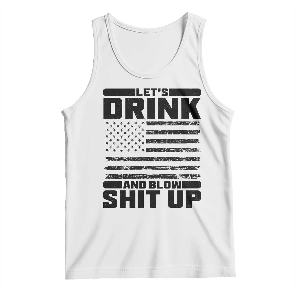 Patriotic 4th of July Fireworks Funny Drinking Party Tank Top Let's Drink And Blow Shit Up Gag Gift TS02 White Print Your Wear