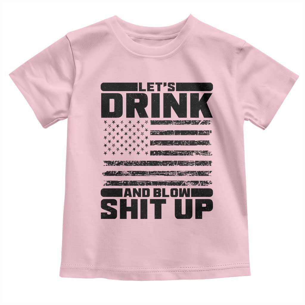 Patriotic 4th of July Fireworks Funny Drinking Party Toddler T Shirt Let's Drink And Blow Shit Up Gag Gift