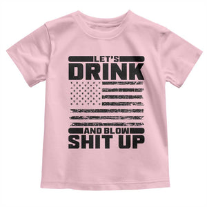 Patriotic 4th of July Fireworks Funny Drinking Party Toddler T Shirt Let's Drink And Blow Shit Up Gag Gift