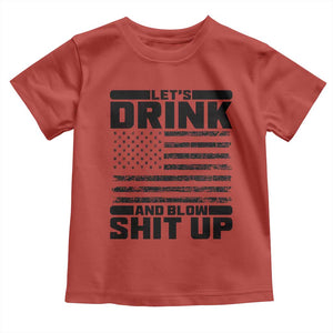 Patriotic 4th of July Fireworks Funny Drinking Party Toddler T Shirt Let's Drink And Blow Shit Up Gag Gift