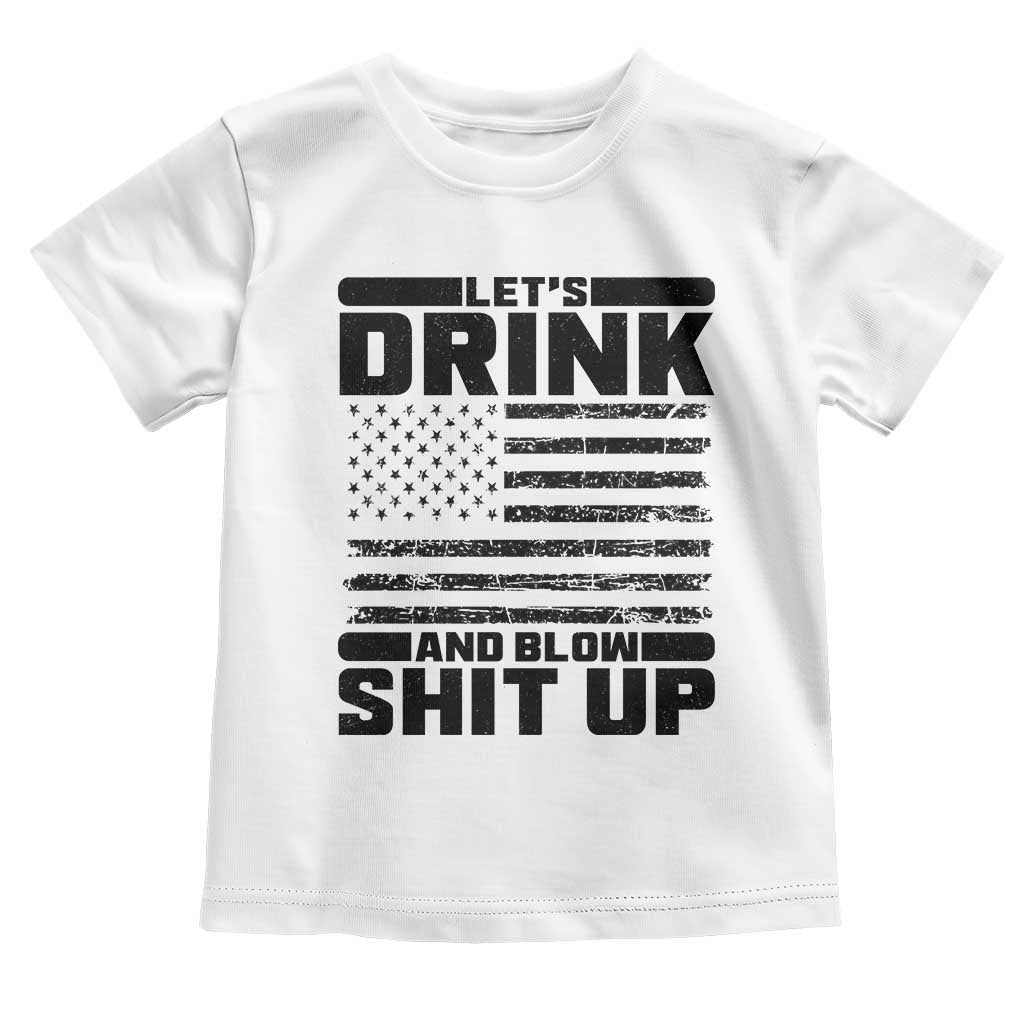 Patriotic 4th of July Fireworks Funny Drinking Party Toddler T Shirt Let's Drink And Blow Shit Up Gag Gift TS02 White Print Your Wear