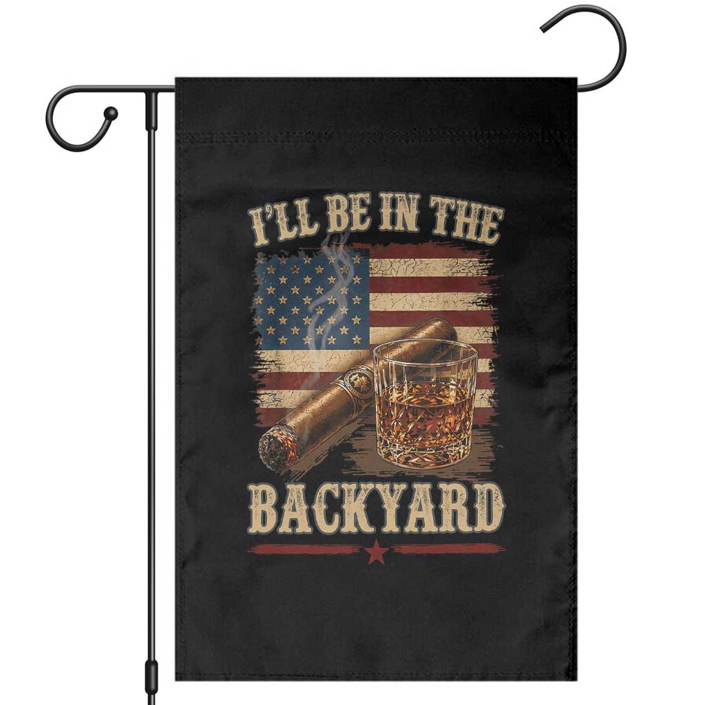 Vintage American Flag Whiskey and Cigar Graphic Garden Flag I Will Be In The Backyard Patriotic Bourbon Lover Fathers Day Gift for Men TS02 Black Print Your Wear