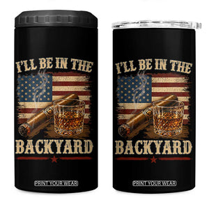Vintage American Flag Whiskey and Cigar Graphic 4 in 1 Can Cooler Tumbler I Will Be In The Backyard Patriotic Bourbon Lover Fathers Day Gift for Men