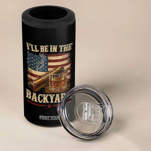 Vintage American Flag Whiskey and Cigar Graphic 4 in 1 Can Cooler Tumbler I Will Be In The Backyard Patriotic Bourbon Lover Fathers Day Gift for Men