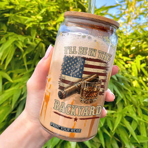 Vintage American Flag Whiskey and Cigar Graphic Glass Can I Will Be In The Backyard Patriotic Bourbon Lover Fathers Day Gift for Men