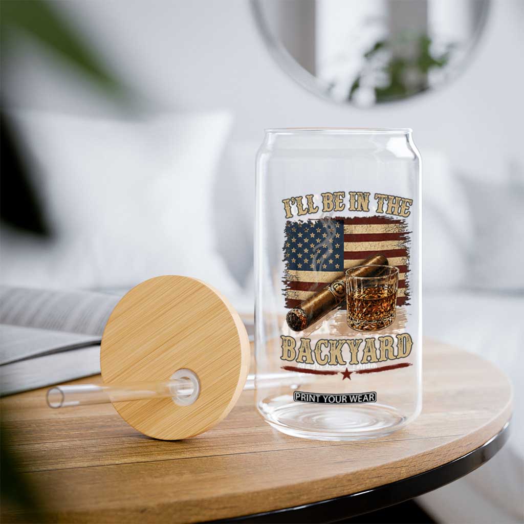 Vintage American Flag Whiskey and Cigar Graphic Glass Can I Will Be In The Backyard Patriotic Bourbon Lover Fathers Day Gift for Men