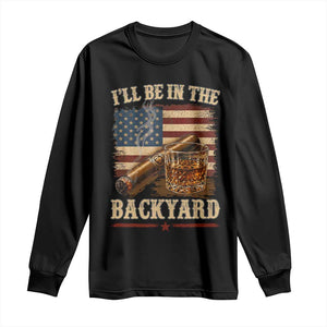Vintage American Flag Whiskey and Cigar Graphic Long Sleeve Shirt I Will Be In The Backyard Patriotic Bourbon Lover Fathers Day Gift for Men